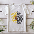 Unisex Sunflower - It takes a lot of sparkle to be a doctor tshirt