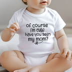 Of course I'm cute have you seen my mom kids romper